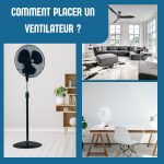 Comment placer un ventilateur dans une pièce ? Patchwork de 3 images de différents types de ventilateurs (ventilateurs présentés dans l'article)